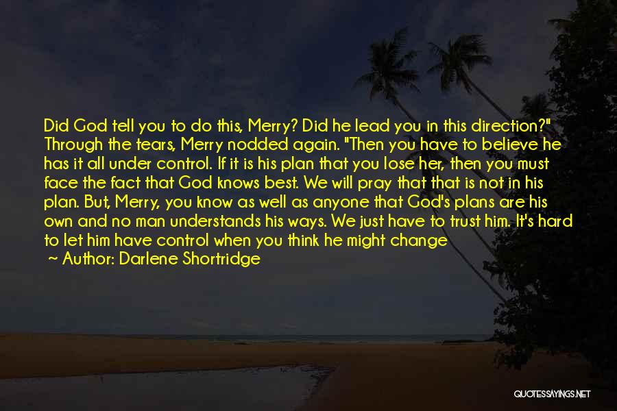 God You Are In Control Quotes By Darlene Shortridge