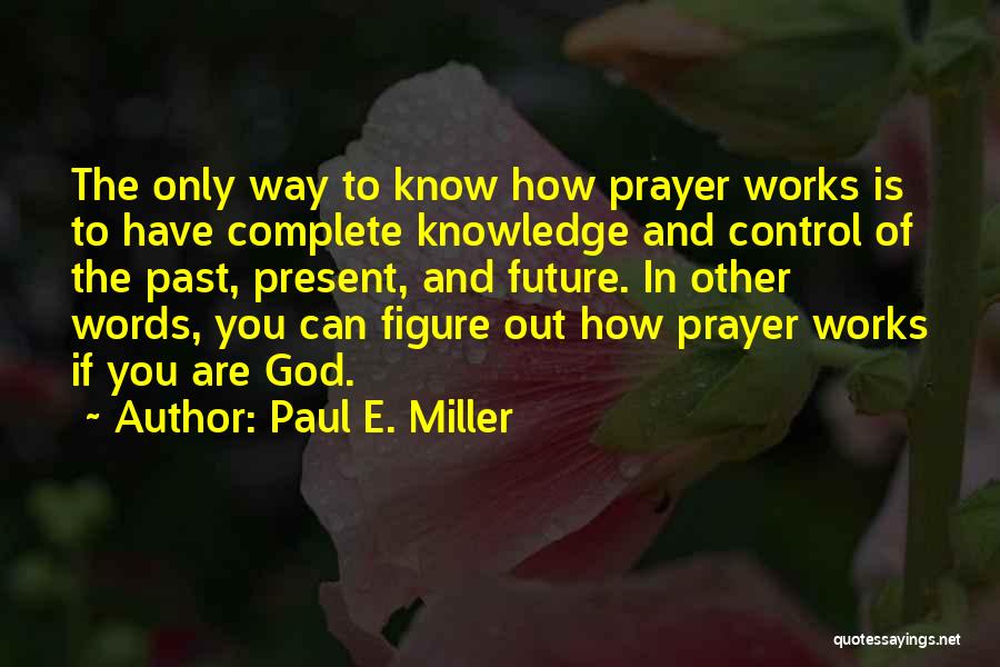 God You Are In Control Quotes By Paul E. Miller