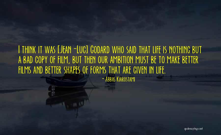 Godard Quotes By Abbas Kiarostami Godard Quotes By Abbas Kiarostami