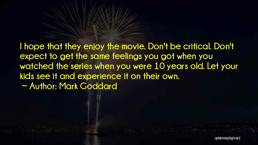Goddard Quotes By Mark Goddard