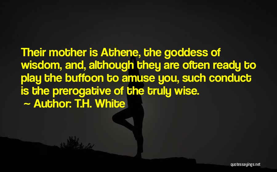 Goddess Of Wisdom Quotes By T.H. White Goddess Of Wisdom Quotes By T.H. White