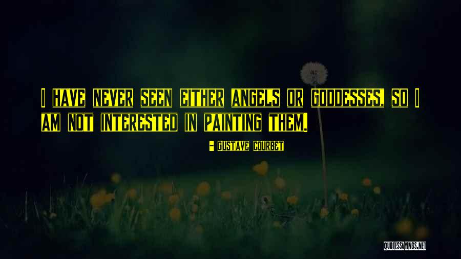 Goddesses And Angels Quotes By Gustave Courbet Goddesses And Angels Quotes By Gustave Courbet