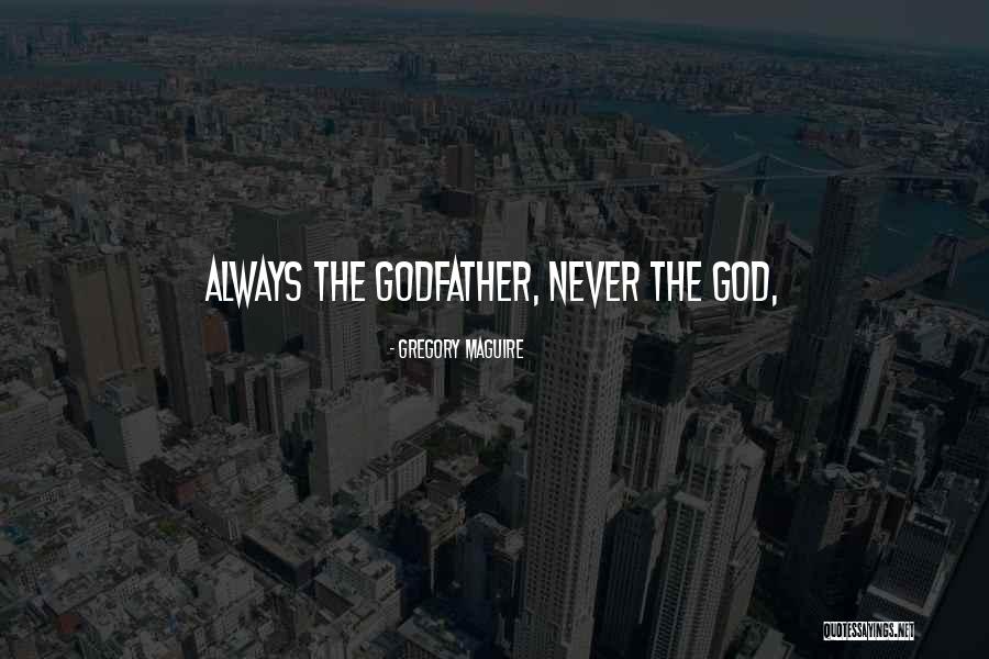 Godfather Quotes By Gregory Maguire Godfather Quotes By Gregory Maguire