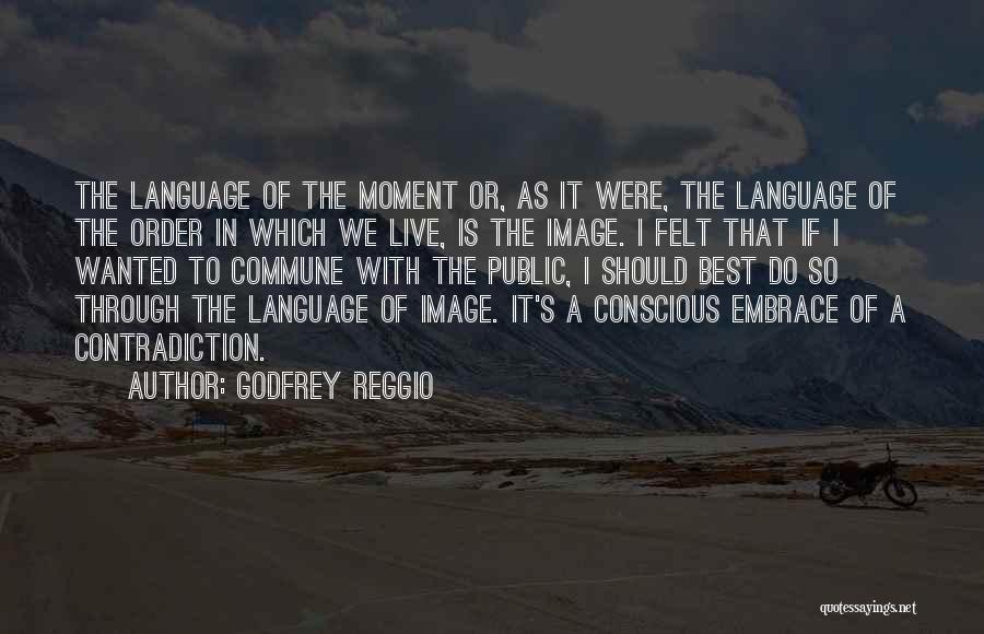 Godfrey Reggio Quotes 1076319
