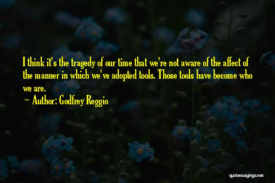 Godfrey Reggio Quotes 1245412