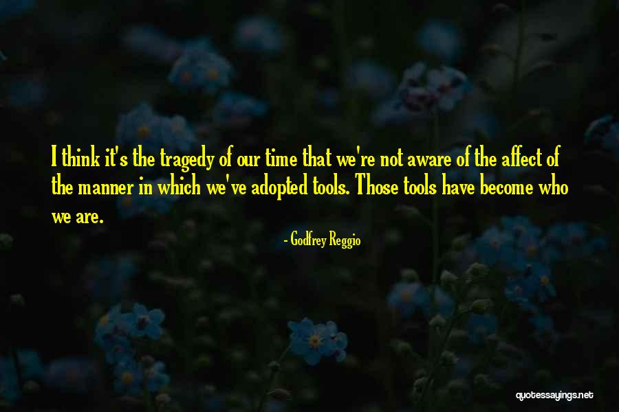 Godfrey Reggio Quotes 1245412