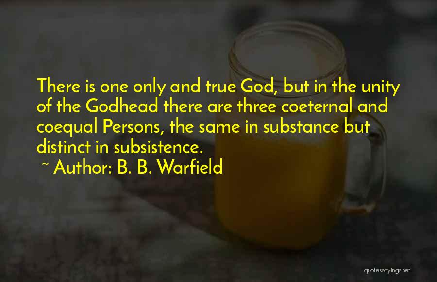 Godhead Quotes By B. B. Warfield