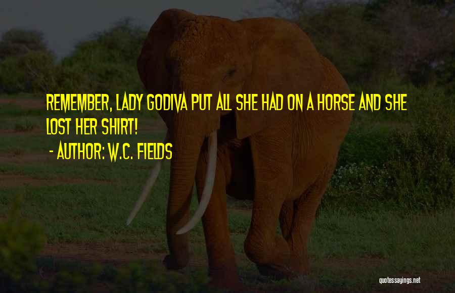 Godiva Quotes By W.C. Fields