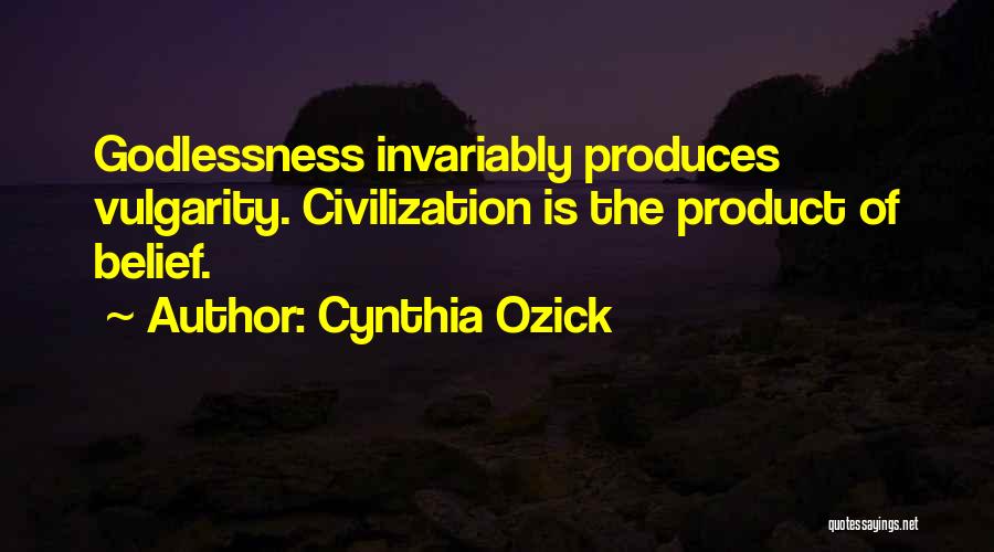 Godlessness Quotes By Cynthia Ozick