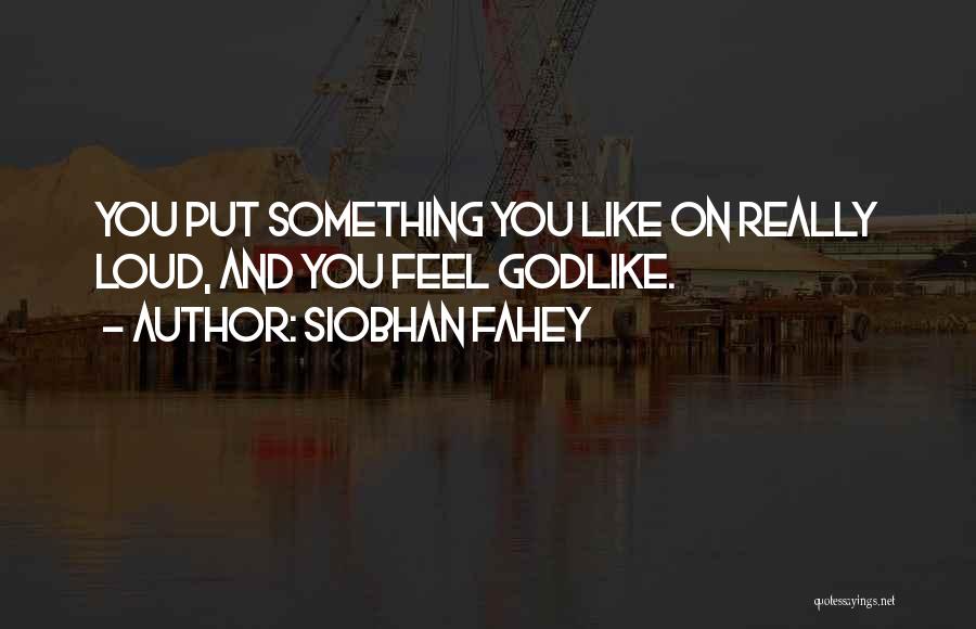 Godlike Quotes By Siobhan Fahey