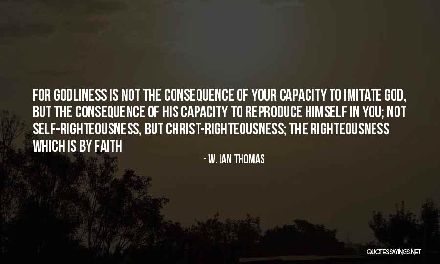 Godliness Quotes By W. Ian Thomas Godliness Quotes By W. Ian Thomas