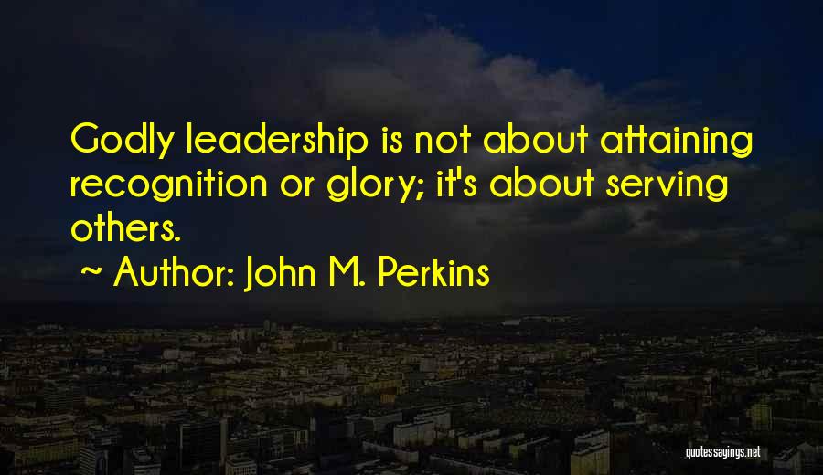 Godly Leadership Quotes By John M. Perkins