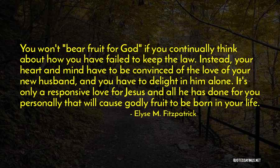 Godly Life Quotes By Elyse M. Fitzpatrick Godly Life Quotes By Elyse M. Fitzpatrick