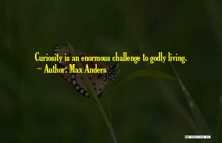 Godly Living Quotes By Max Anders