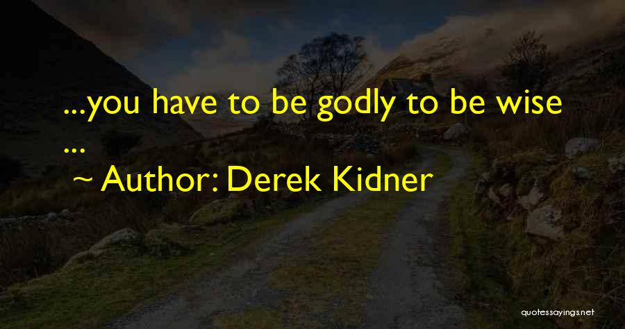 Godly Wisdom Quotes By Derek Kidner