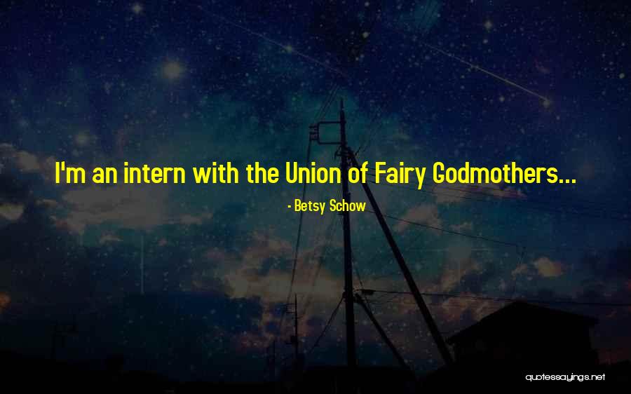 Godmothers Quotes By Betsy Schow Godmothers Quotes By Betsy Schow