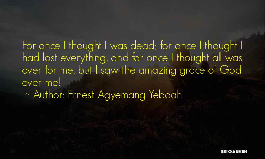 God's Amazing Grace Quotes By Ernest Agyemang Yeboah