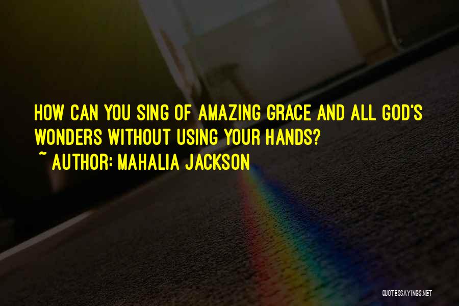 God's Amazing Grace Quotes By Mahalia Jackson