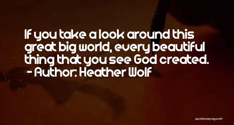 God's Beautiful Nature Quotes By Heather Wolf