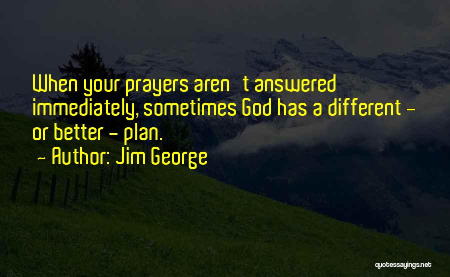 God's Better Plan Quotes By Jim George