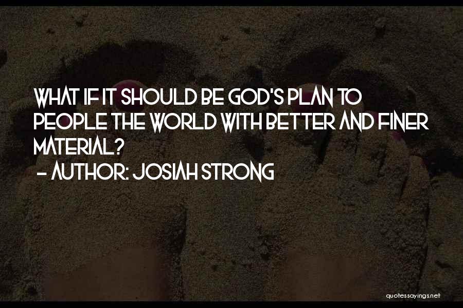 God's Better Plan Quotes By Josiah Strong