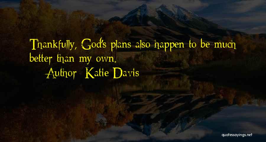 God's Better Plan Quotes By Katie Davis