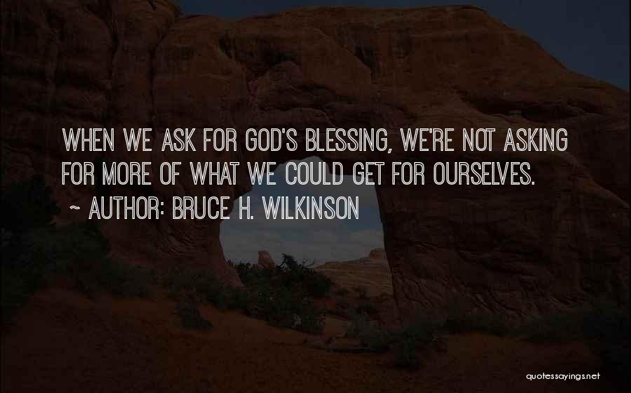 God's Blessing Quotes By Bruce H. Wilkinson