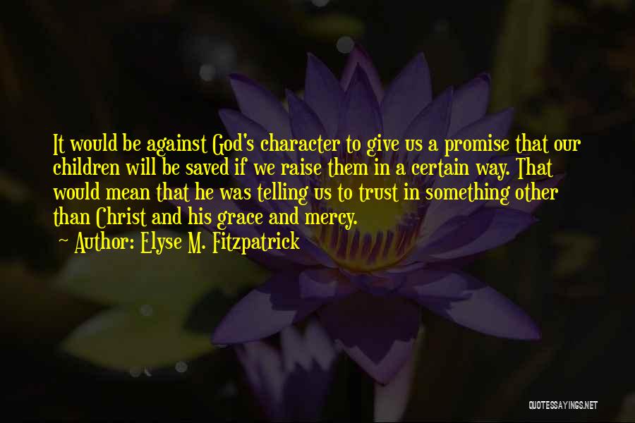 God's Character Quotes By Elyse M. Fitzpatrick