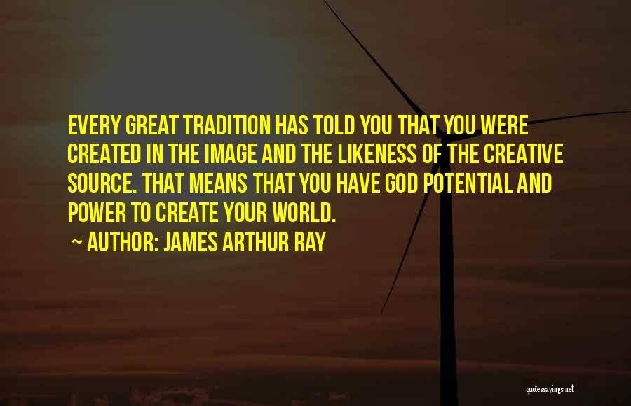 God's Creative Power Quotes By James Arthur Ray