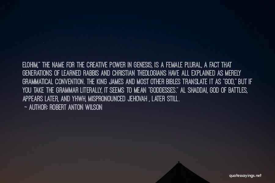 God's Creative Power Quotes By Robert Anton Wilson
