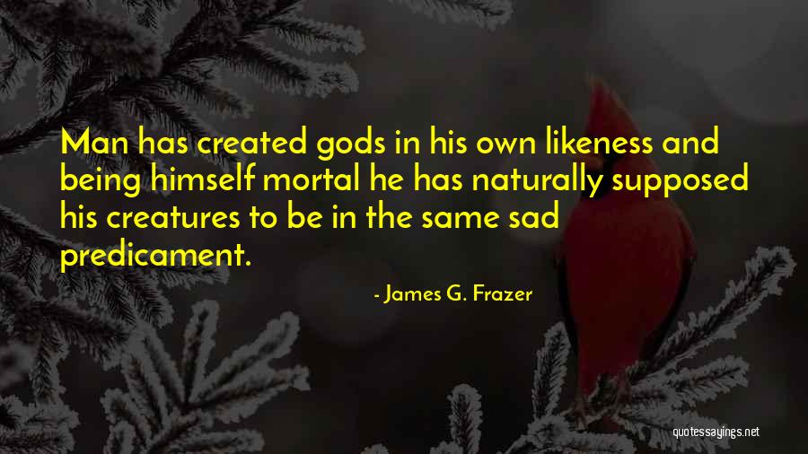 Gods Creatures Quotes By James G. Frazer Gods Creatures Quotes By James G. Frazer