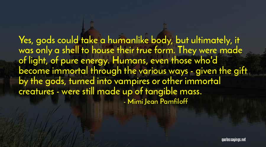 Gods Creatures Quotes By Mimi Jean Pamfiloff Gods Creatures Quotes By Mimi Jean Pamfiloff