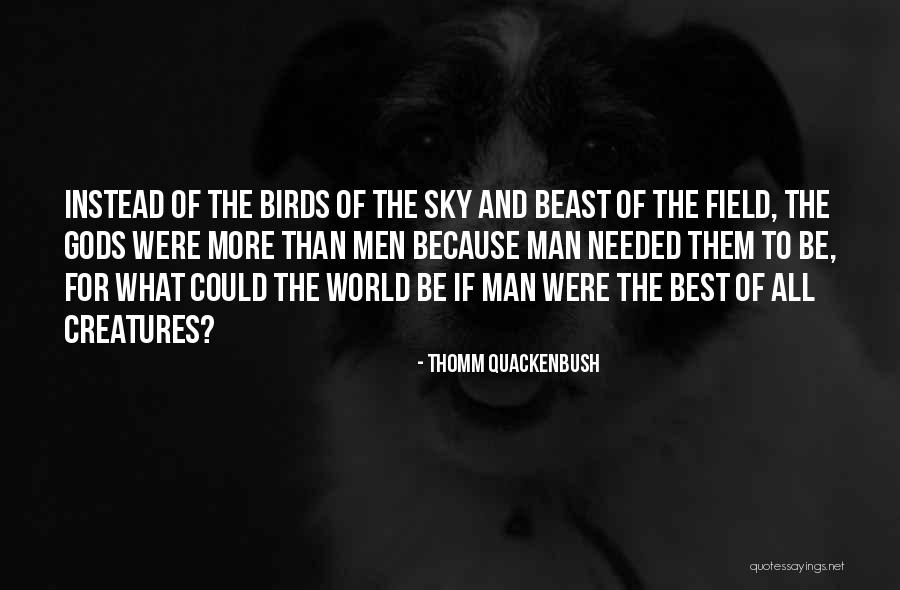 Gods Creatures Quotes By Thomm Quackenbush Gods Creatures Quotes By Thomm Quackenbush