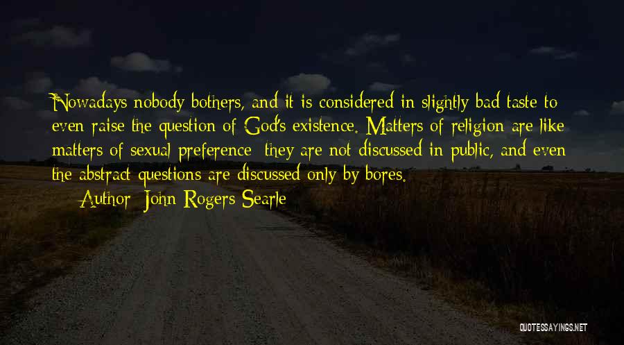 God's Existence Quotes By John Rogers Searle