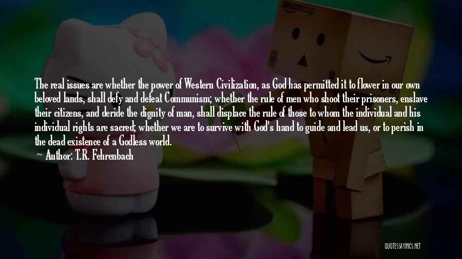 God's Existence Quotes By T.R. Fehrenbach
