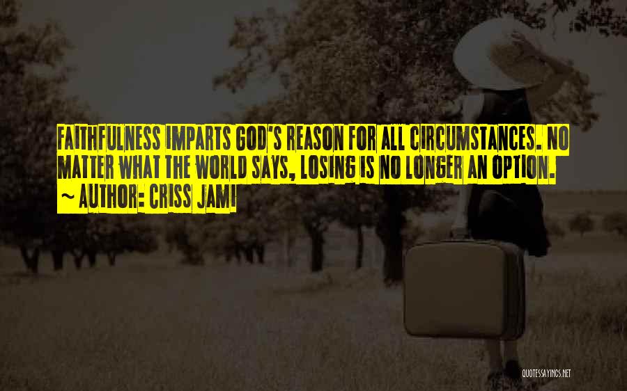 God's Faithfulness Quotes By Criss Jami