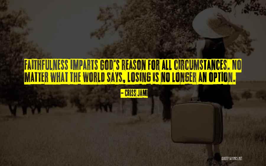 God's Faithfulness Quotes By Criss Jami God's Faithfulness Quotes By Criss Jami