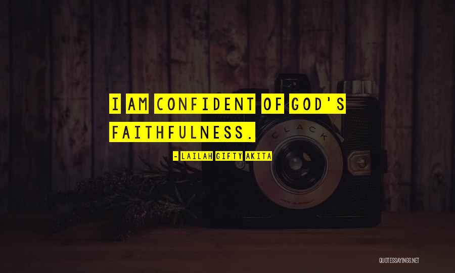 God's Faithfulness Quotes By Lailah Gifty Akita