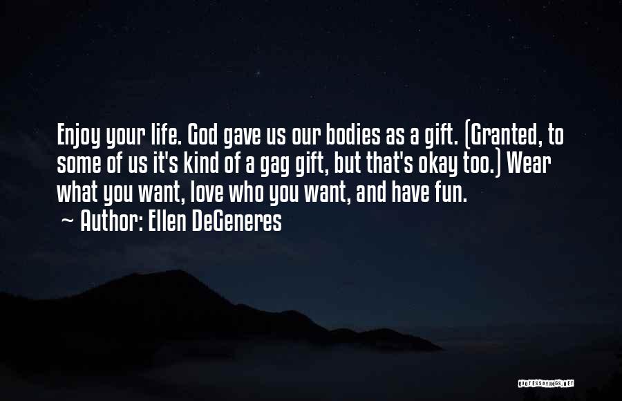 God's Gift Of Love Quotes By Ellen DeGeneres