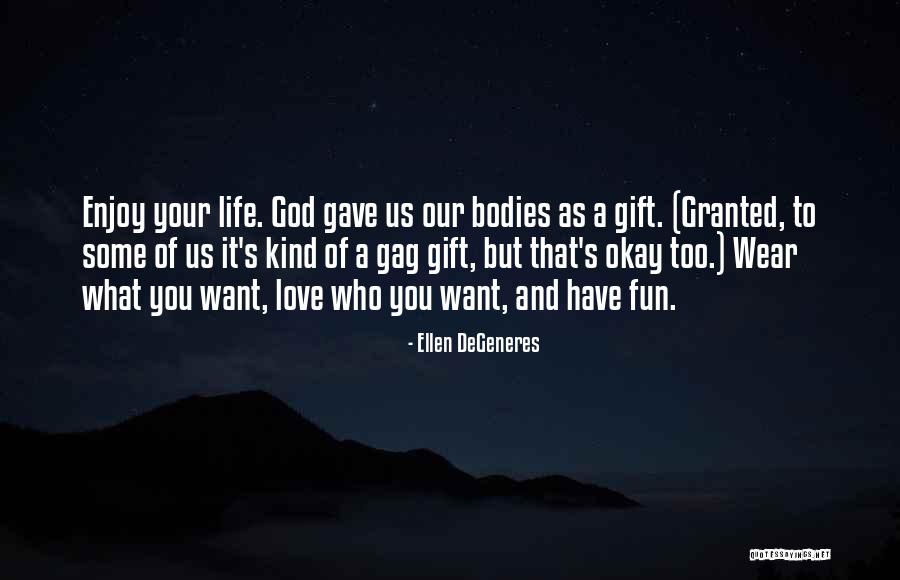 God's Gift Of Love Quotes By Ellen DeGeneres