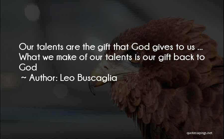 God's Gifts To Us Quotes By Leo Buscaglia