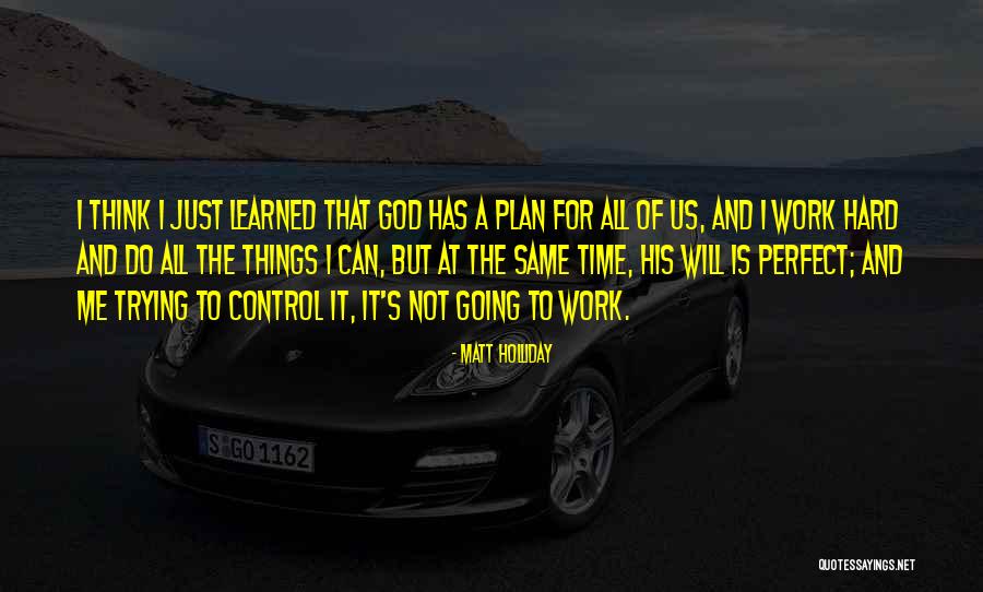 God's Got A Plan For You Quotes By Matt Holliday