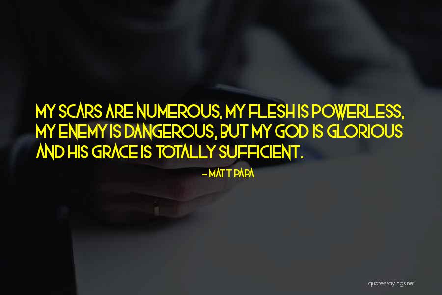 God's Grace Is Sufficient For Me Quotes By Matt Papa God's Grace Is Sufficient For Me Quotes By Matt Papa