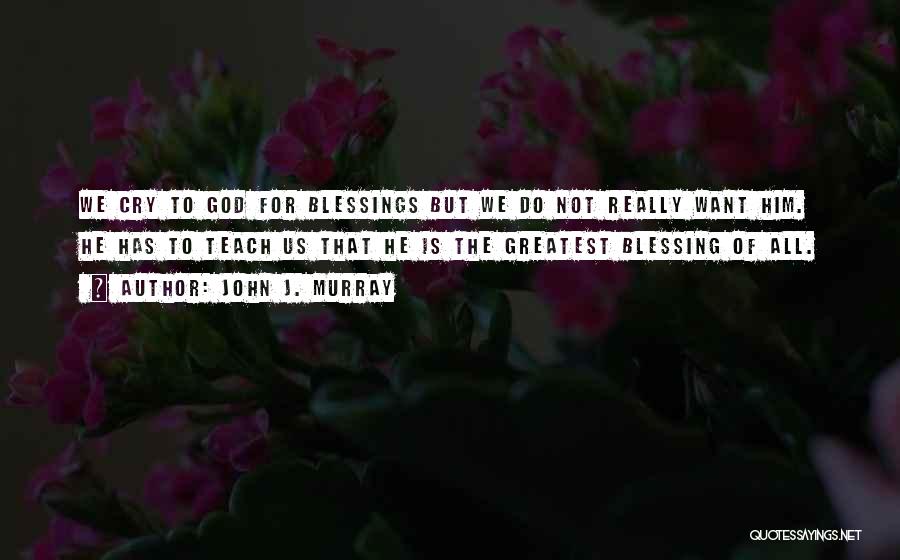 God's Greatest Blessing Quotes By John J. Murray