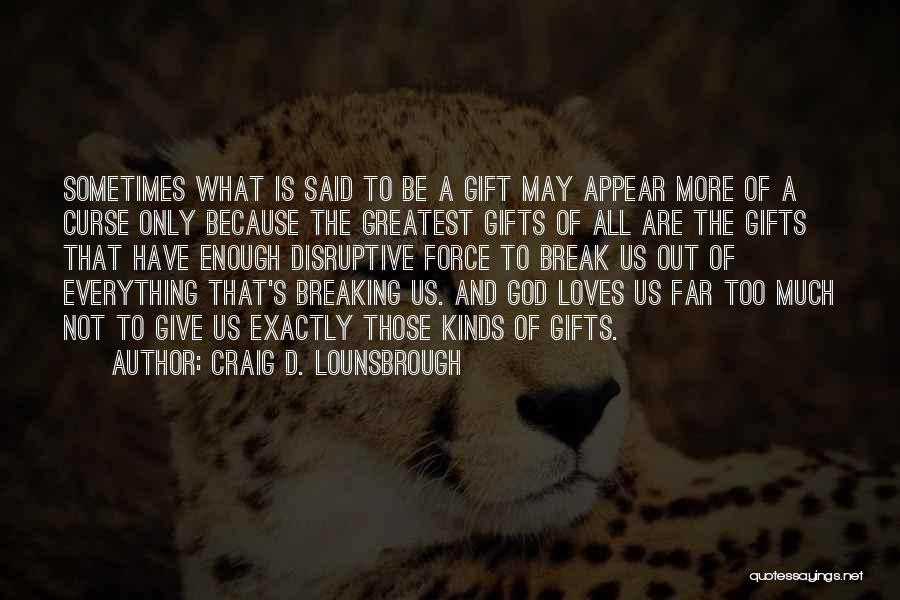God's Greatest Gift Quotes By Craig D. Lounsbrough