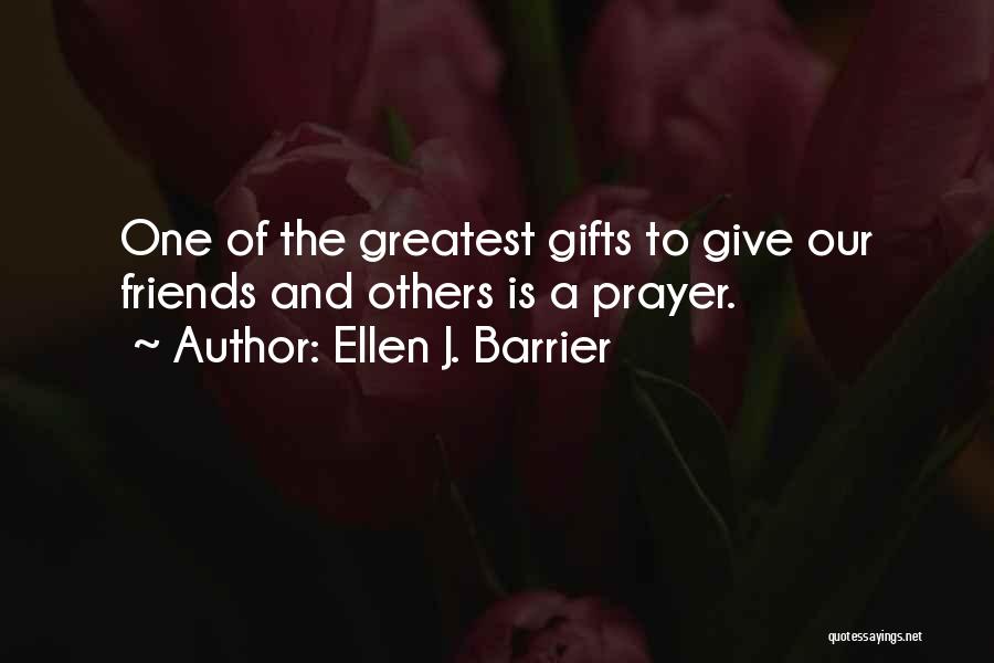 God's Greatest Gift Quotes By Ellen J. Barrier