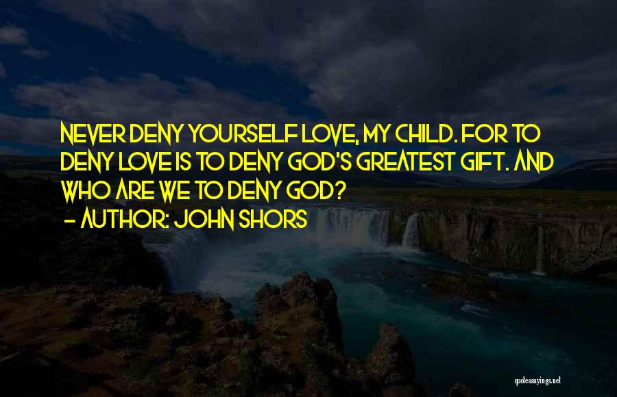 God's Greatest Gift Quotes By John Shors