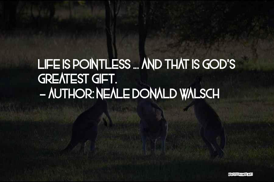 God's Greatest Gift Quotes By Neale Donald Walsch