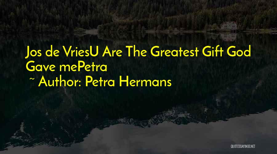 God's Greatest Gift Quotes By Petra Hermans