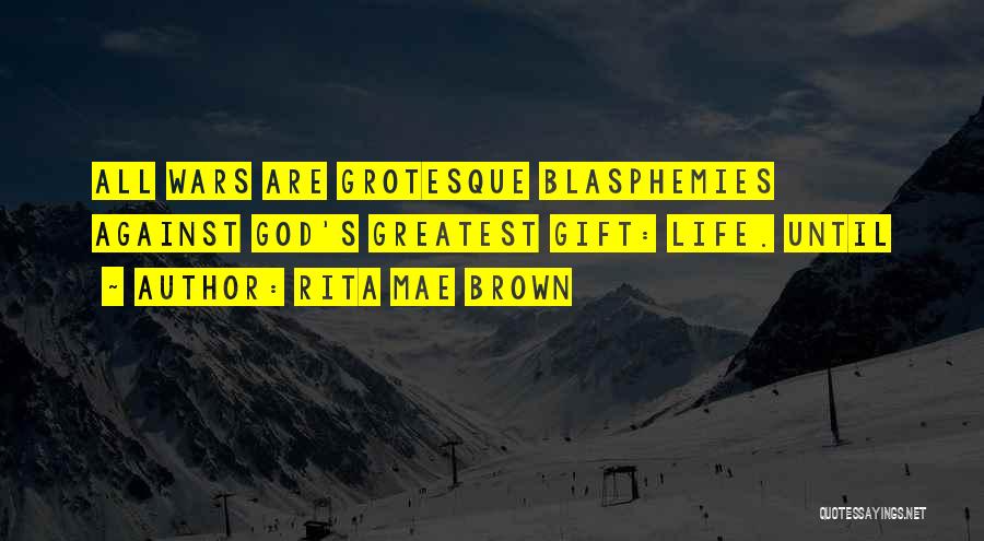 God's Greatest Gift Quotes By Rita Mae Brown